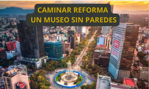 Caminar Reforma: un museo sin paredes